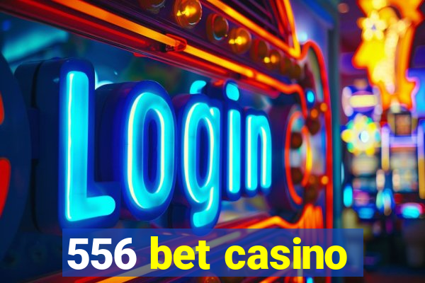 556 bet casino